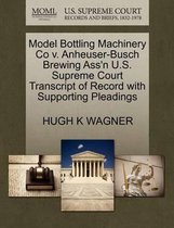 Model Bottling Machinery Co V. Anheuser-Busch Brewing Ass'n U.S. Supreme Court Transcript of Record with Supporting Pleadings