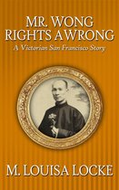 Victorian San Francisco Stories 4 - Mr. Wong Rights a Wrong