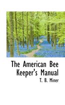 The American Bee Keeper's Manual