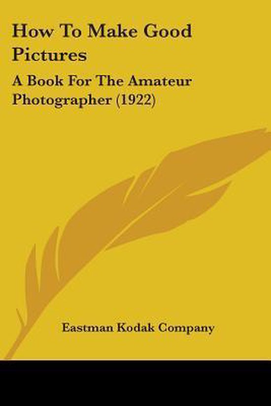 How To Make Good Pictures 9780548673652 Eastman Kodak Company