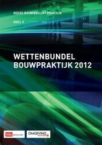Reeks bouwbesluit praktijk 2 - Wettenbundel bouwpraktijk 2012