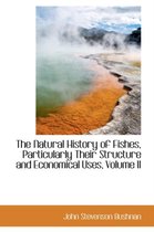 The Natural History of Fishes, Particularly Their Structure and Economical Uses, Volume II