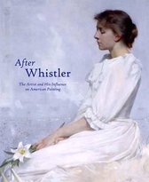 After Whistler - The Artist and his Influence on American Painting