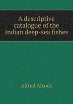 A descriptive catalogue of the Indian deep-sea fishes