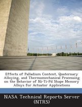 Effects of Palladium Content, Quaternary Alloying, and Thermomechanical Processing on the Behavior of Ni-Ti-Pd Shape Memory Alloys for Actuator Applications