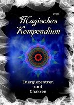 MAGISCHES KOMPENDIUM 3 - Magisches Kompendium - Energiezentren und Chakren