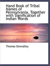 Hand Book of Tribal Names of Pennsylvania, Together with Signification of Indian Words