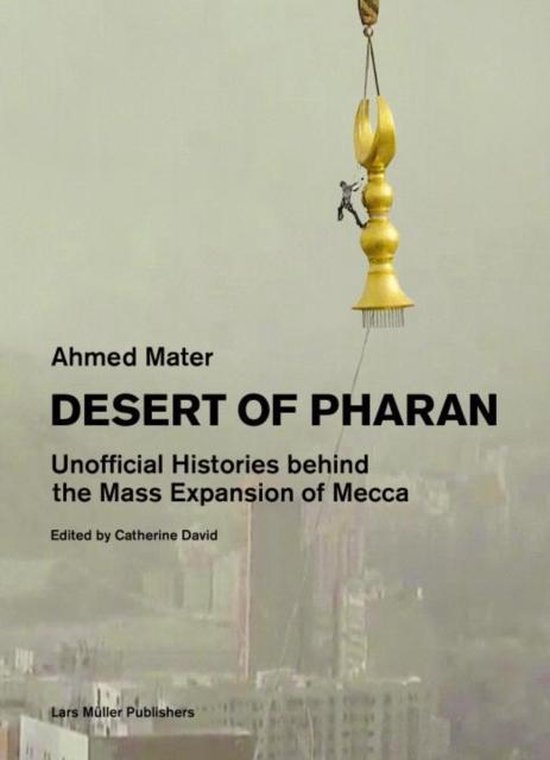 ISBN Desert of Pharan: Unofficial Histories Behind the Mass Expansion of Makkah, histoire, Anglais, 400 pages
