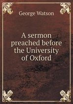 A sermon preached before the University of Oxford