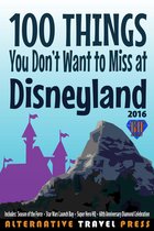 Ultimate Unauthorized Quick Guide 2016 1 - 100 Things You Don't Want to Miss at Disneyland 2016
