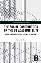 Routledge Advances in Sociology-The Social Construction of the US Academic Elite