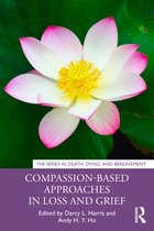 Series in Death, Dying, and Bereavement- Compassion-Based Approaches in Loss and Grief