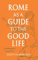 Rome as a Guide to the Good Life