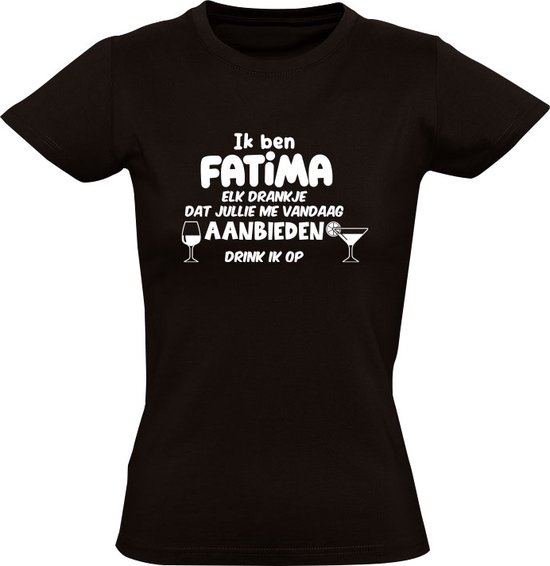 Ik ben Fatima, elk drankje dat jullie me vandaag aanbieden drink ik op Dames T-shirt | jarig | verjaardag | vrijgezellenfeest | kado | naam