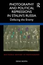 Routledge History of Photography- Photography and Political Repressions in Stalin’s Russia