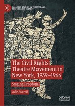 Palgrave Studies in Theatre and Performance History - The Civil Rights Theatre Movement in New York, 1939–1966