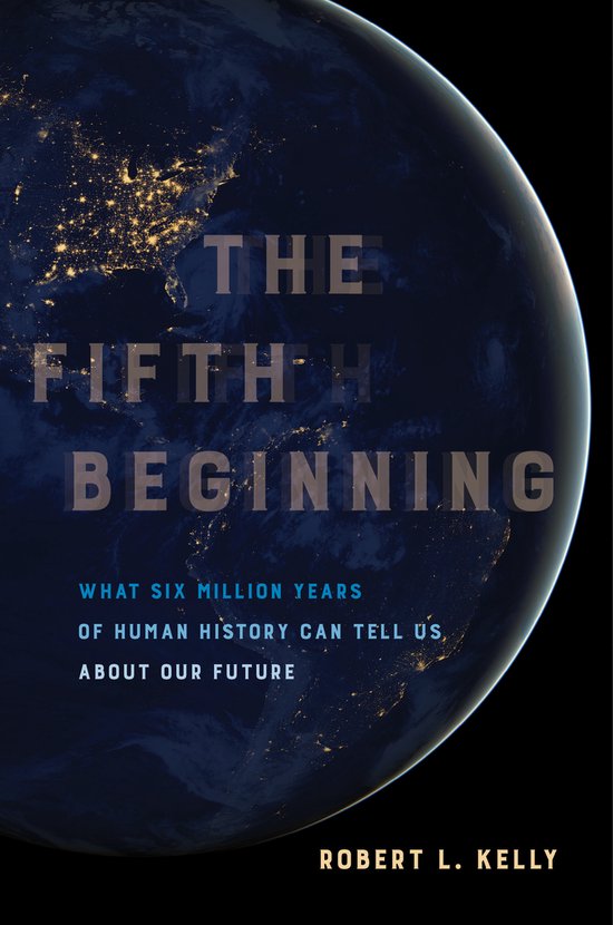 The Fifth Beginning – What Six Million Years of Human History Can Tell Us about Our Future