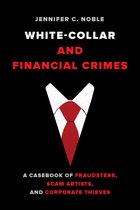 White Collar and Financial Crimes – A Casebook of Fraudsters, Scam Artists, and Corporate Thieves