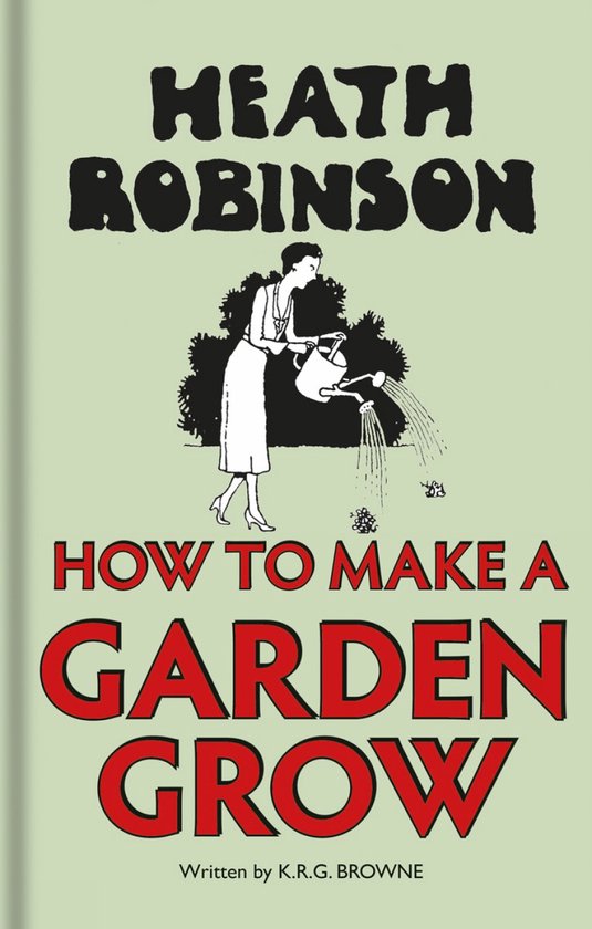 Heath Robinson:How to Make a Garden Grow - cover