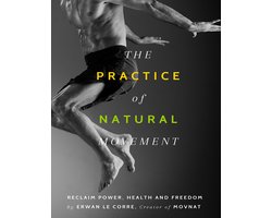 洋書 The Practice Of Natural Movement The Practice Of Natural Movement: Reclaim Power, Health, and
