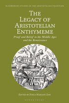 Bloomsbury Studies in the Aristotelian Tradition-The Legacy of Aristotelian Enthymeme