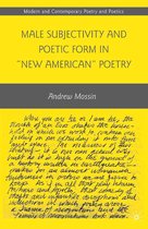 Modern and Contemporary Poetry and Poetics- Male Subjectivity and Poetic Form in "New American" Poetry