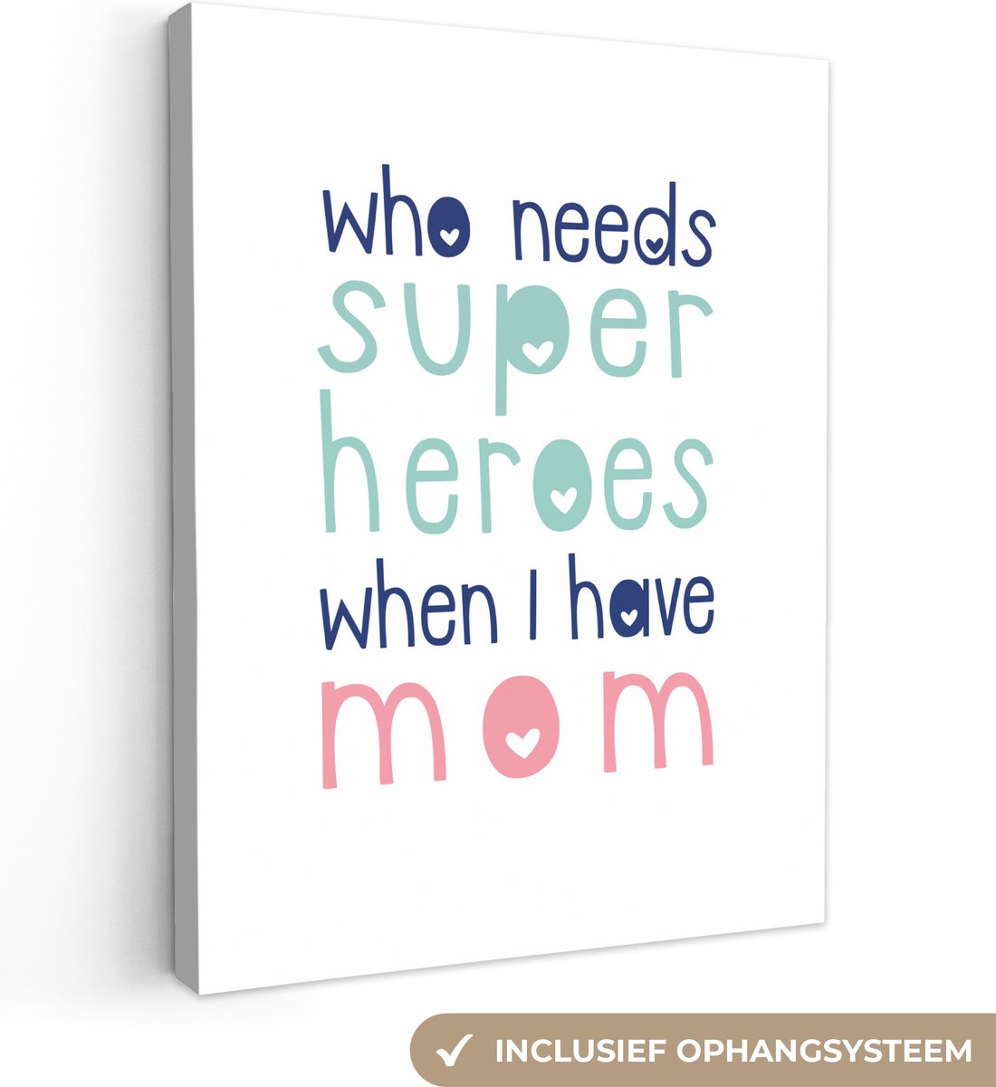 Canvas schilderij 120x160 cm - Wanddecoratie Who needs superheroes when I have mom - Mama - Quotes - Spreuken - Muurdecoratie woonkamer - Slaapkamer decoratie - Kamer accessoires - Schilderijen - Moederdag cadeautje - Cadeau voor moeder - Tekstbord