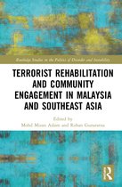 Routledge Studies in the Politics of Disorder and Instability- Terrorist Rehabilitation and Community Engagement in Malaysia and Southeast Asia