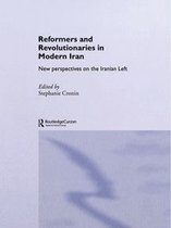 Routledge/BIPS Persian Studies Series - Reformers and Revolutionaries in Modern Iran