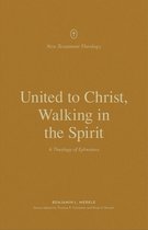 New Testament Theology- United to Christ, Walking in the Spirit