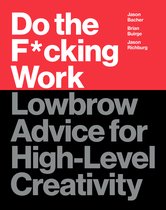 Do the Fcking Work Lowbrow Advice for HighLevel Creativity