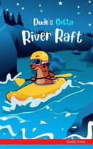 Dude Series - Dude's Gotta River Raft