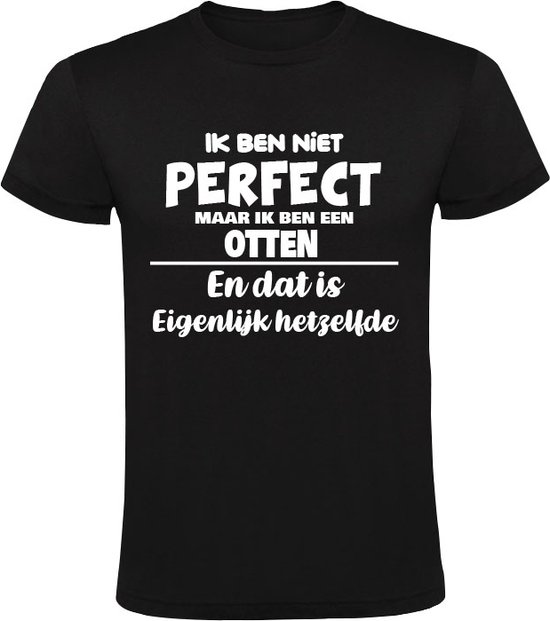 Ik ben niet perfect maar ik ben een Otten en dat is eigenlijk hetzelfde ...