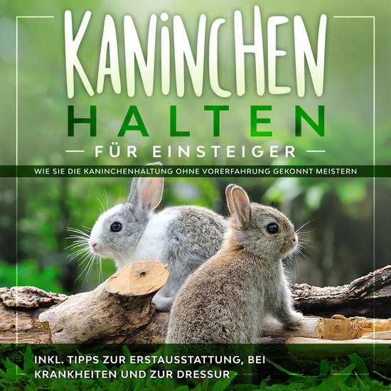 Kaninchen halten für Einsteiger: Wie Sie die Kaninchenhaltu ... - cover