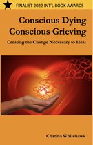 Conscious Dying: Conscious Grieving: Creating the Change Necessary to Heal