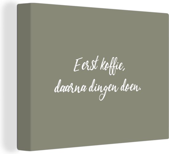 Canvas schilderij - Koffie - Tekst - Grappig - Groen - Canvas doek - Schilderijen op canvas - Woonkamer decoratie - Muurdecoratie - Wanddecoratie - 40x30 cm - Foto op canvas - Canvasdoek