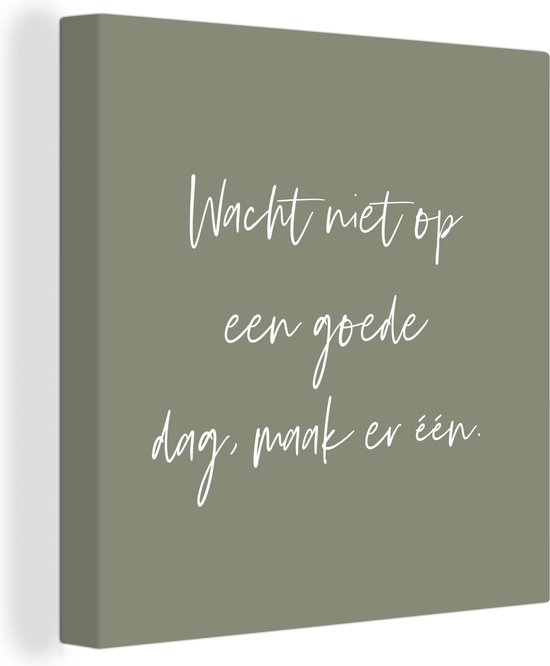 Gastvrijheid bezoeker Kritiek Canvas Schilderij Tekst - Quotes - Wacht niet op een goede dag, maak er één  -... | bol.com