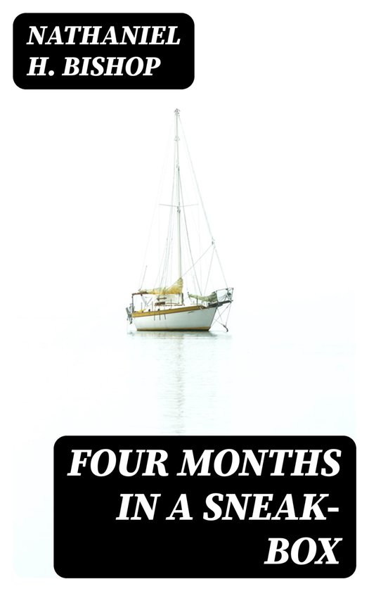 Four Months In A Sneak Box ebook Nathaniel H Bishop 8596547382799 Four months in a sneak box ebook nathaniel h bishop 8596547382799