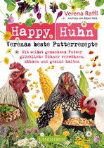 Landleben - Happy Huhn. Verenas beste Futterrezepte