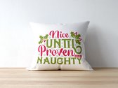 Sierkussen - Kerst Kussen Met Tekst: Nice Until Proven Naughty | Kerst Decoratie | Kerst Versiering | Grappige Cadeaus | Geschenk | Sierkussen