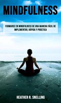 Mindfulness: Formarse en Mindfulness de una manera fácil de implementar, rápida y práctica