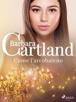 La collezione eterna di Barbara Cartland 8 - Come l'arcobaleno (La collezione eterna di Barbara Cartland 8)