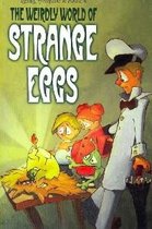 The Weirdly World Of Strange Eggs
