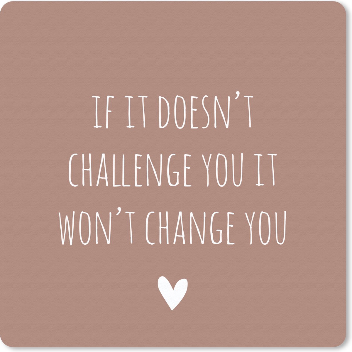 Muismat 20x20 cm - Mousepad Engelse quote "If it doesn't challenge you it won't change you" tegen een bruine achtergrond - Muismatten