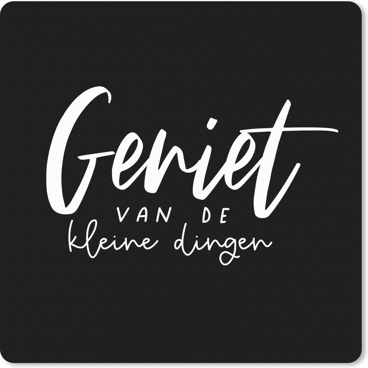 Muismat 20x20 cm - Mousepad Geniet van de kleine dingen - Quotes- Spreuken - Muismatten