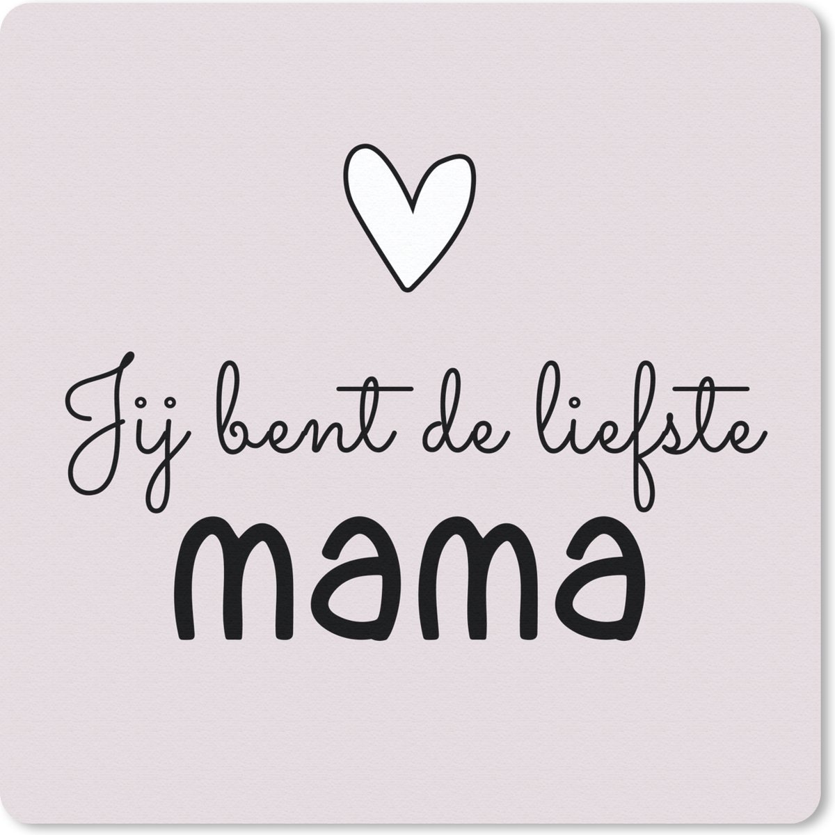 Muismat 30x30 cm - Mousepad Quotes - Spreuken - Jij bent de liefste mama - Moeder - Muismatten