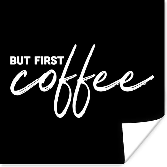 Poster Koffie - Spreuken - But first coffee - 30x30 cm