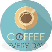 WallCircle - Wandcirkel ⌀ 120 - Coffee Every day - Quotes - Spreuken - Koffie - Ronde schilderijen woonkamer - Wandbord rond - Muurdecoratie cirkel - Kamer decoratie binnen - Wanddecoratie muurcirkel - Woonaccessoires XXL