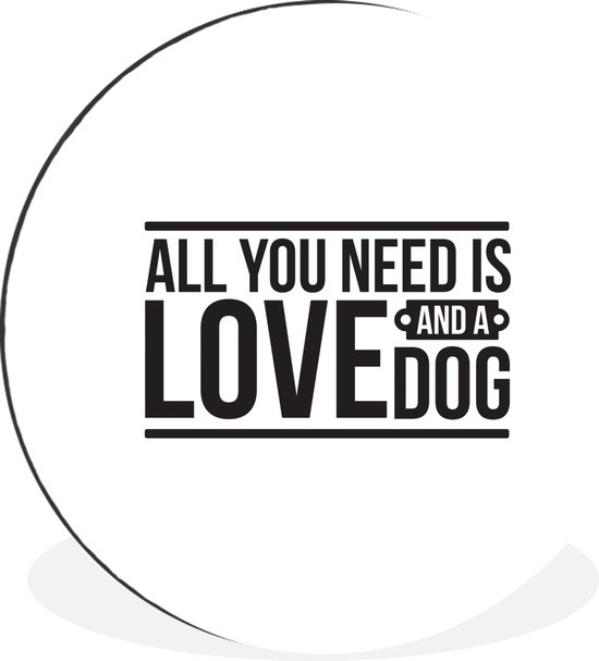 Quote All you need is love and a dog witte achtergrond Wandcirkel aluminium ⌀