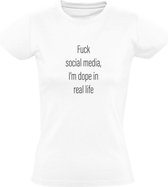 Fuck Social Media, I'm Dope In Real Life | Dames T-shirt | Wit